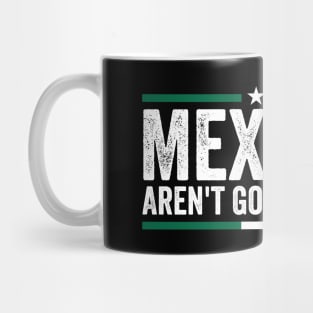 mexicans ain't going anywhere Mug